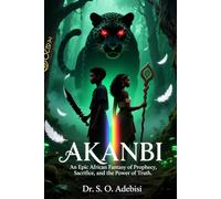 AKANBI: Child of Destiny in Igbo Nla: An Epic African Fantasy of Prophecy, Sacrifice, and the Power of Truth | A Mythic Journey Through Yoruba Cosmology
