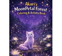 Akari's MoonPetal Forest Coloring & Activity Book: A Cute Fantasy Coloring Book for Kids with Activities, Games, and Imagination Fun