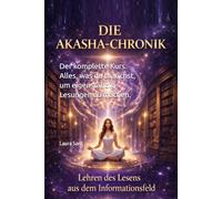 Akasha-Chroniken. Die Kunst, das Informationsfeld zu lesen.: Der komplette Kurs. Alles, was du brauchst, um eigenständig Lesungen zu machen. (series German)