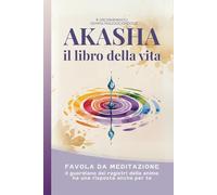 AKASHA, IL LIBRO DELLA VITA: FIABA OLISTICA PER RAGAZZI E ADULTI - IL CAMMINO SPIRITUALE DI EMMA -VOL 1 (DISCERNIMENTO)