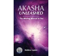 Akasha Unleashed: The Missing Manual to You: 1 (Voice of the Akashic Records)