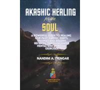 Akashic Healing for the Soul: A Powerful Guide to Healing Our Past Karmic Debts, Traumas and Akashic Records Through Simple Mental and Spiritual Exercises (Mindfulness and Healing Book Series)