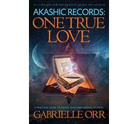 Akashic Records: One True Love : A Practical Guide to Access Your Own Akashic Records