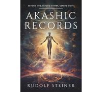 Akashic Records: Rudolf Steiner: An Esoteric Journey into Human Spiritual History, Evolution of Physical, Etheric, and Astral Bodies, Spiritual ... Personal Growth, and Inner Development