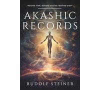 Akashic Records: Rudolf Steiner: An Esoteric Journey into Human Spiritual History, Evolution of Physical, Etheric, and Astral Bodies, Spiritual ... Personal Growth, and Inner Development