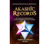 Akashic Records: Unveil How to Read and Access the Akashic Records; with Prayers and Guided Meditations for Past Life Regression and Karmic Healing (Esoteric Spirituality)