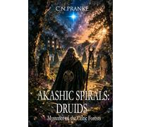 Akashic Spirals: Druids: Mysteries of the Celtic Forests (AKASHIC SPIRALS - A SERIES)