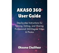 AKASO 360 User Guide: Step-by-step Instructions for Filming, Editing, and Sharing Professional 360-Degree Video & Photos