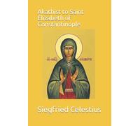 Akathist to Saint Elizabeth of Constantinople