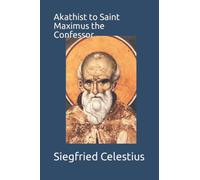 Akathist to Saint Maximus the Confessor