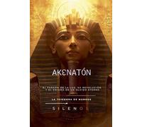 AKENATÓN El Faraón de la Luz (Egipto)