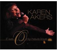 Akers, Karen - If We Only Have Love
