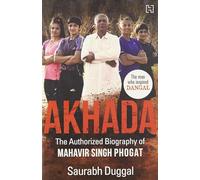 Akhada: The Authorized Biography of Mahavir Singh Phogat
