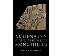 Akhenaten and the Origins of Monotheism