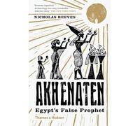 Akhenaten : Egypt's False Prophet