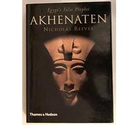 Akhenaten: Egypt's False Prophet