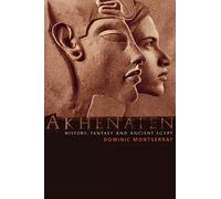 Akhenaten: History, Fantasy and Ancient Egypt