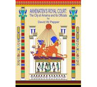 Akhenaten's Royal Court: The City at Amarna and Its Officials
