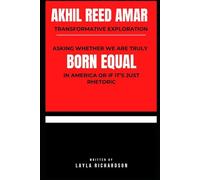 Akhil Reed Amar Transformative Exploration: Asking Whether we are truly BORN EQUAL in America or if it's just Rhetoric