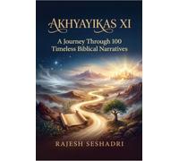 Akhyayikas XI: A Journey Through 100 Timeless Biblical Narratives