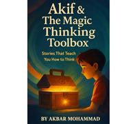 Akif & the Magic Thinking Toolbox: Stories That Teach You How to Think