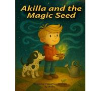 Akilla and the Magic Seed: A heartwarming children’s book about mistakes, perseverance, and listening to your inner voice: 1 (Stories That Grow With Us)