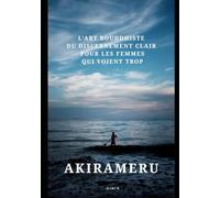 AKIRAMERU: L'Art Bouddhiste du Discernement Clair pour les Femmes qui Voient Trop