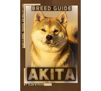 Akita: A Practical, Evidence-Based Guide to Breed Traits, Care, Training, and Healthy Ownership