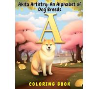 Akita Artistry: An Alphabet of Dog Breeds: Coloring Book for Kids and Adults (Alphabet Dog Breeds)