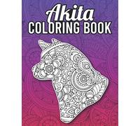 Akita Coloring Book: A Fun Coloring Book for Akita Lovers with Beautiful & Intricate Patterns to Release Stress after Stressful Working Hours