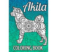 Akita Coloring Book: Mandala Akita Coloring Book for Adults Made with 40 Unique Akita Coloring Pages, Akita Gifts for Akita Lovers Women Mom Dad Dog Lovers Owners