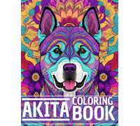 Akita Coloring Book: Stress Relieving and Relaxation Dog Coloring Book with Mandala and Flower Patterns - Perfect Gift for Men, Women, and Teenagers Who Love Dogs