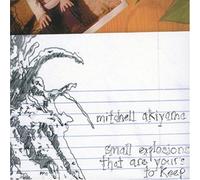 Akiyama, Mitchell - Small Explosions That Are Yours To Keep