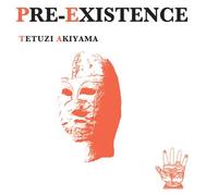 Akiyama, Tetuzi - Pre-Existence