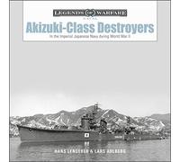 Akizuki-Class Destroyers: In the Imperial Japanese Navy during World War II (Legends of Warfare: Naval): 23