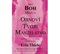 Ako BOH Môže a Obnoví Tvoje Manželstvo: Kniha pre ženy, Od Niekoho Kto Tam Už Bol!