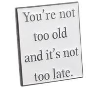 AKOOSY Motivational Stainless Steel Brooch Pin with Inspirational Quote You'Re Not Too Old, It'S Not Too Late Party Lapel Badge for Bag and Clothing Accessories