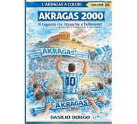 AKRAGAS 2000: Il Gigante tra rinascite e fallimenti (L'Akragas a Colori)