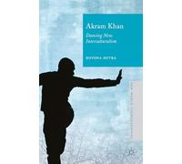 Akram Khan – Dancing New Interculturalism (New World Choreographies) – Macmillan