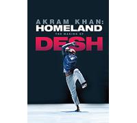 Akram Khan: Homeland - The Making of Desh