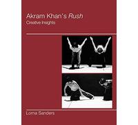 Akram Khan's Rush: Creative Insights