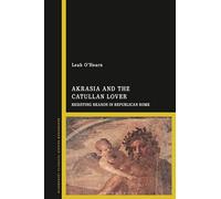 Akrasia and the Catullan Lover: Resisting Reason in Republican Rome