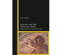 Akrasia and the Catullan Lover : Resisting Reason in Republican Rome