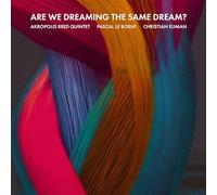 Akropolis Reed Quintet, Pascal Le Boeuf, Christian Euman - Are We Dreaming The Same Dream?