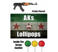 AKs and Lollipops: Inside the Syrian Conflict