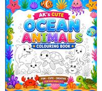 AK's Cute Ocean Animals Colouring Book: Easy Ocean Animal Colouring Pages for Children Ages 3-7 Featuring Dolphins, Sea Turtles, Whales, Octopuses, Starfish and More