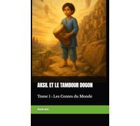 Aksil et le Tambour Dogon: Un conte initiatique du Mali (Les Contes du Monde - Tome 1)