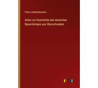Akten zur Geschichte des deutschen Bauernkrieges aus Oberschwaben