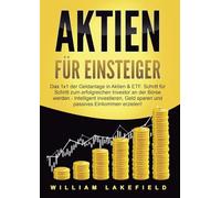AKTIEN FÜR EINSTEIGER: Das 1x1 der Geldanlage in Aktien & ETF. Schritt für Schritt zum erfolgreichen Investor an der Börse werden - Intelligent ... Geld sparen und passives Einkommen erzielen!
