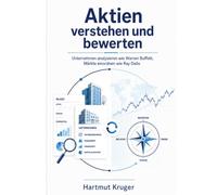 Aktien verstehen und bewerten: Unternehmen analysieren wie Warren Buffett, Märkte einordnen wie Ray Dalio